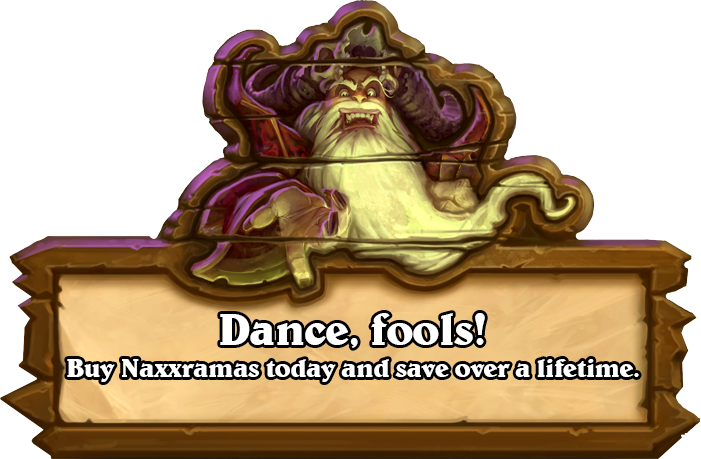 Buy Naxxramas today and save over a lifetime!