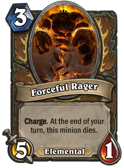 The idea is to combine the flavor of a rager with pre-nerf Force of Nature. Probably a stronger card on its own, but doesn't syngergize as well with board buffs. Helps pad Druid's removal pool without breaking class identity.